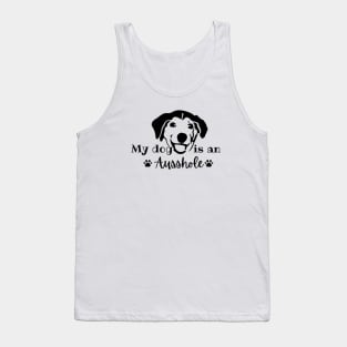 my dog is an ausshole Tank Top